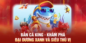 Bắn Cá King Là Gì? Mẹo Chơi & Những Điều Bạn Chưa Biết