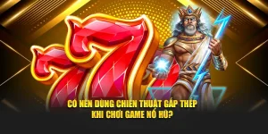 Có Nên Dùng Chiến Thuật Gấp Thếp Khi Chơi Game Nổ Hũ?