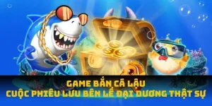 Game Bắn Cá Lậu: Sự Thật Về Cuộc Phiêu Lưu Bên Lề Đại Dương