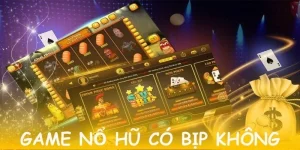 Game Nổ Hũ Có Bịp Không? Sự Thật Về Góc Nhìn Đa Chiều