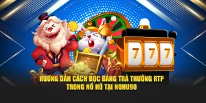 Cách Đọc Bảng Trả Thưởng RTP Trong Nổ Hũ 2025 Tại Nohu