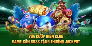 Vua Cướp Biển Club - Game Săn Boss 2025 -Tặng Thưởng Jackpot